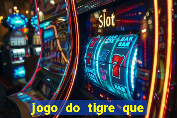 jogo do tigre que da dinheiro no cadastro