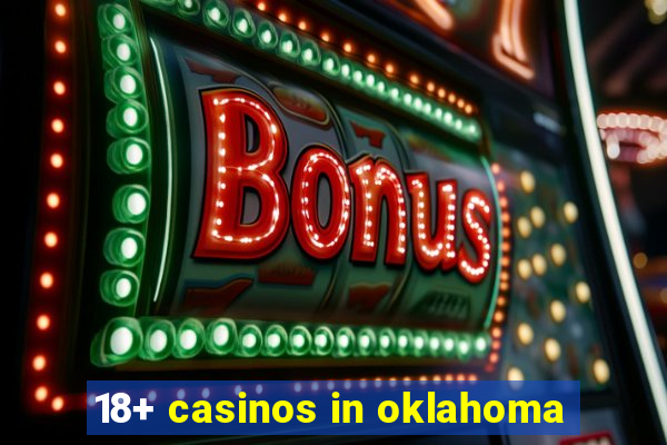 18+ casinos in oklahoma