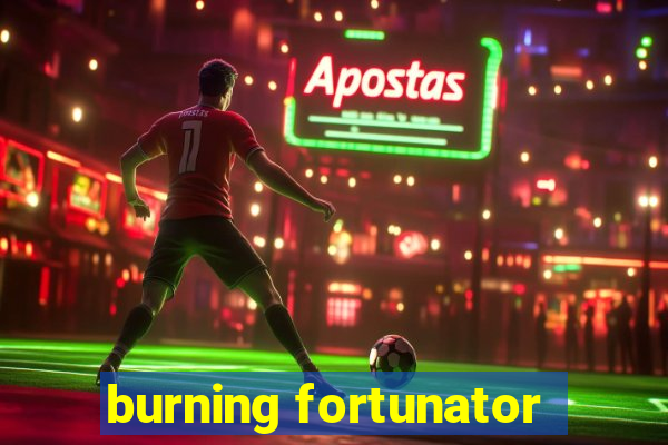 burning fortunator