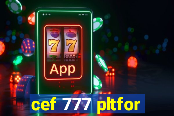 cef 777 pltfor