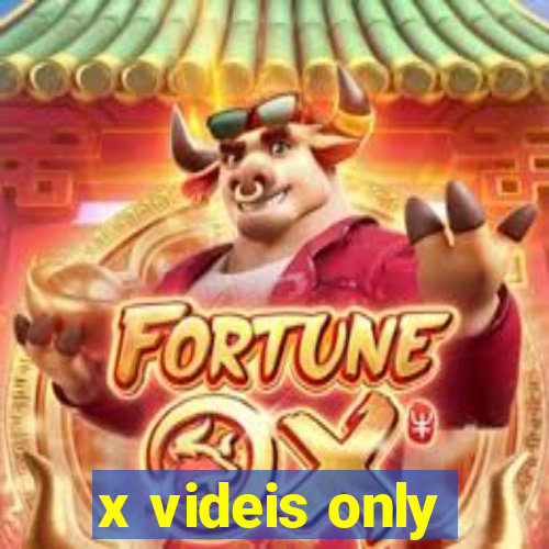 x videis only