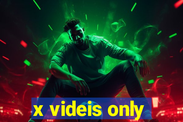 x videis only