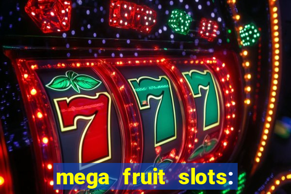 mega fruit slots: vegas casino