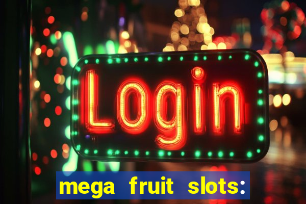 mega fruit slots: vegas casino