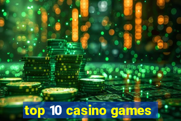 top 10 casino games