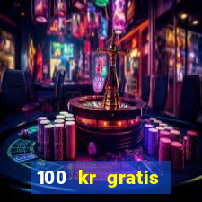 100 kr gratis casino 2017