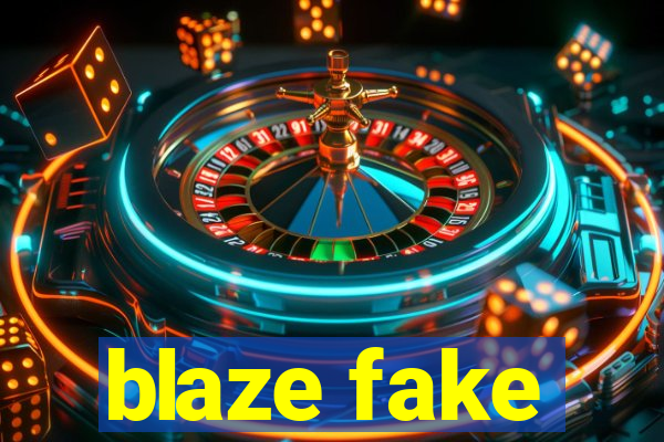 blaze fake