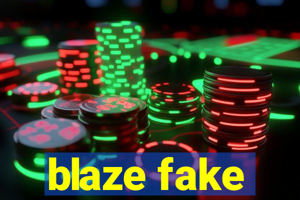 blaze fake