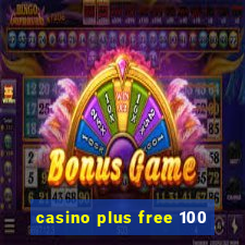 casino plus free 100