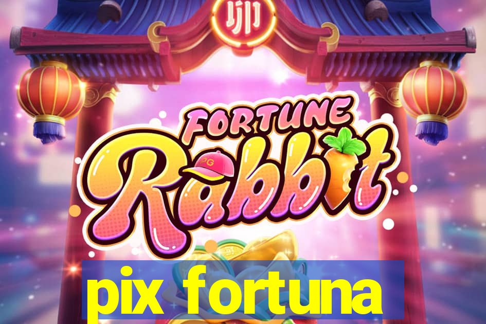 pix fortuna