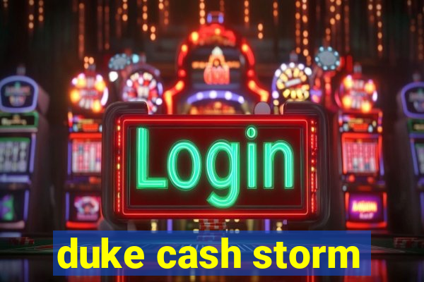 duke cash storm