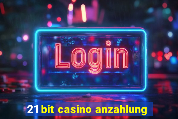 21 bit casino anzahlung