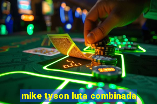 mike tyson luta combinada