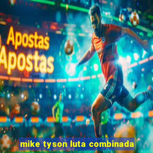 mike tyson luta combinada