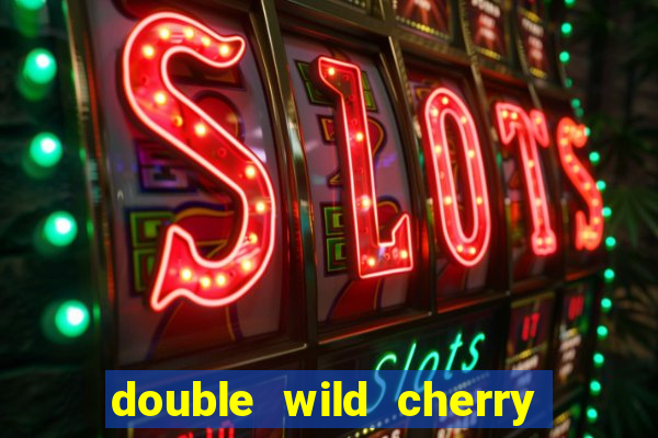 double wild cherry slot machine