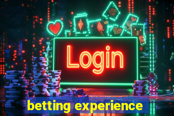 betting experience