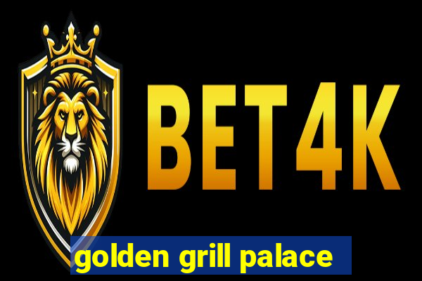 golden grill palace