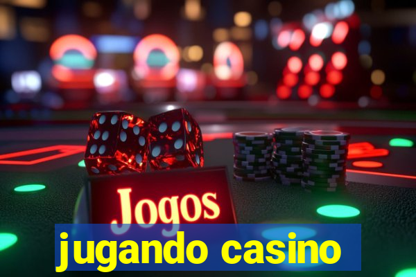 jugando casino