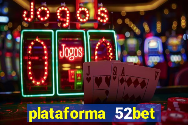 plataforma 52bet 茅 confi谩vel