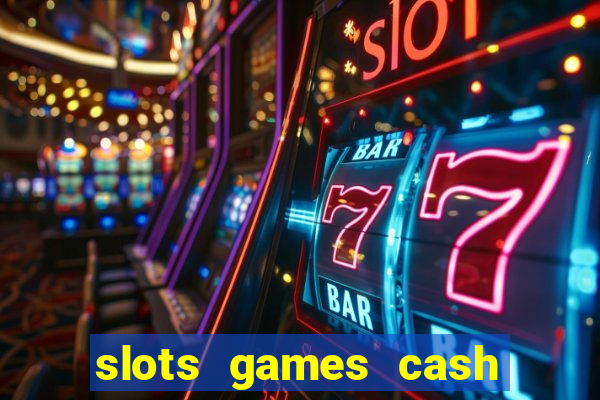 slots games cash earn 96l