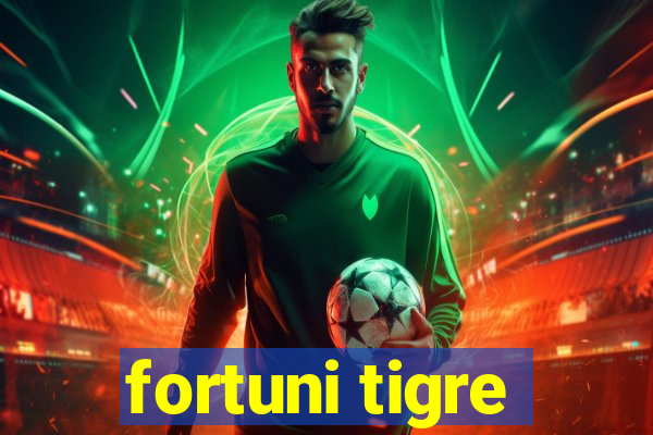 fortuni tigre