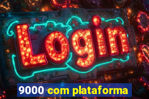 9000 com plataforma