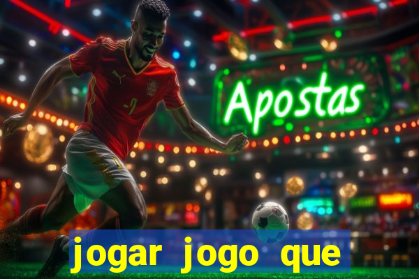 jogar jogo que ganha dinheiro de verdade