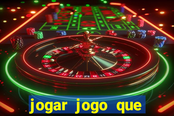 jogar jogo que ganha dinheiro de verdade