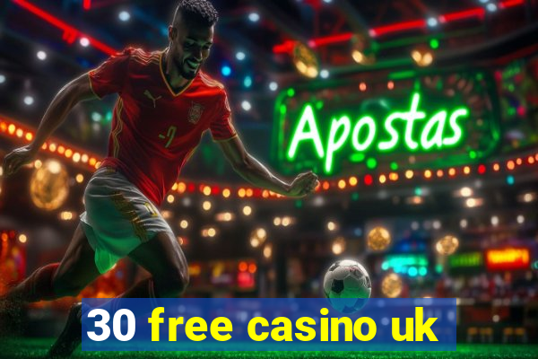 30 free casino uk