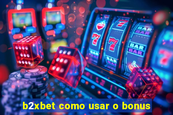 b2xbet como usar o bonus