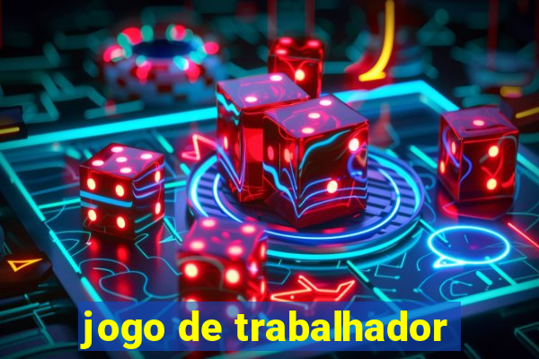 jogo de trabalhador