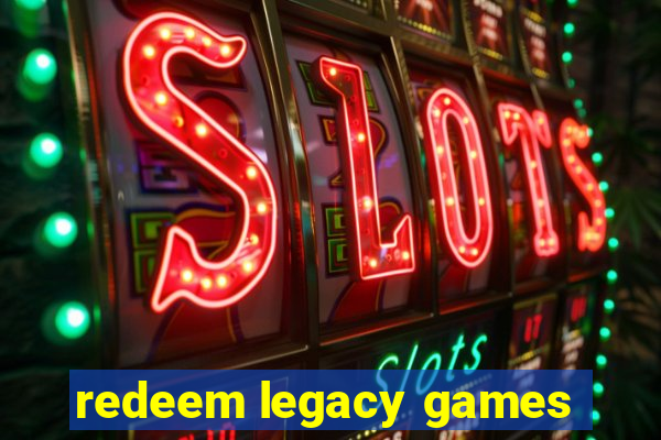 redeem legacy games