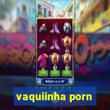 vaquiinha porn