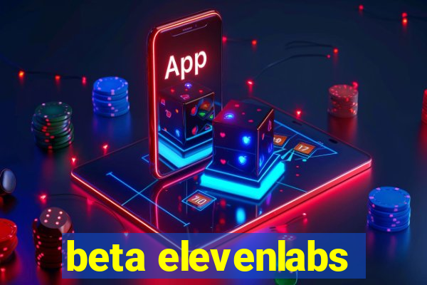 beta elevenlabs