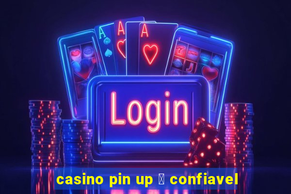 casino pin up 茅 confiavel