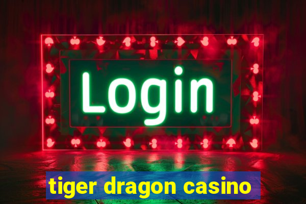 tiger dragon casino