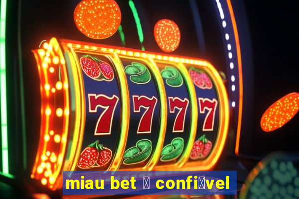 miau bet 茅 confi谩vel