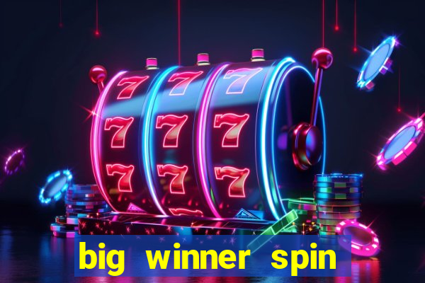 big winner spin and win money