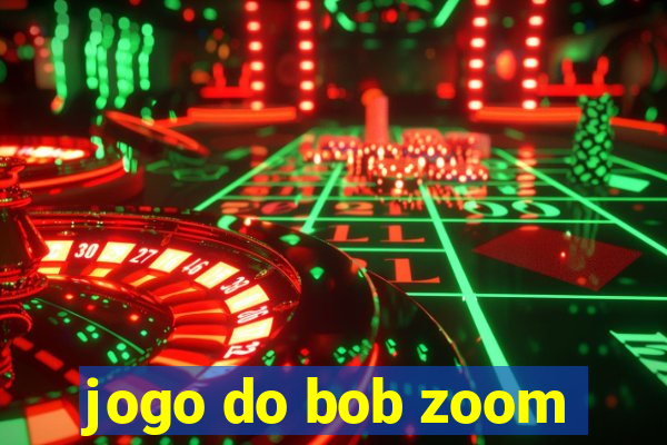 jogo do bob zoom