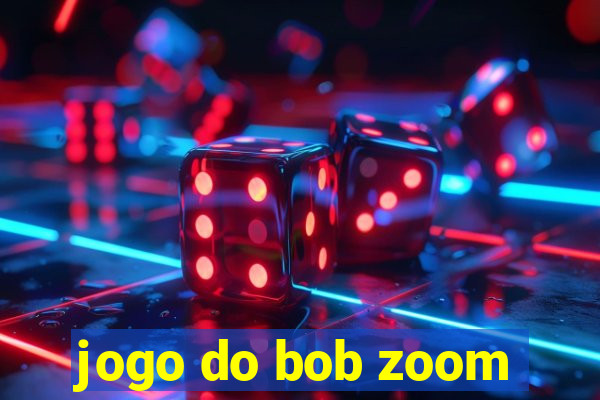 jogo do bob zoom