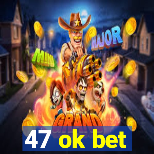 47 ok bet