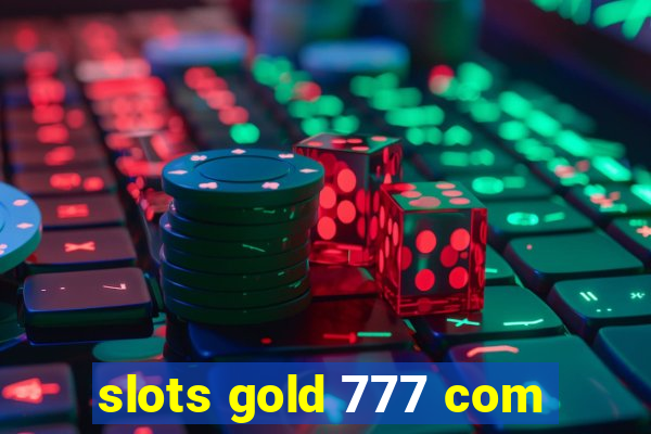 slots gold 777 com