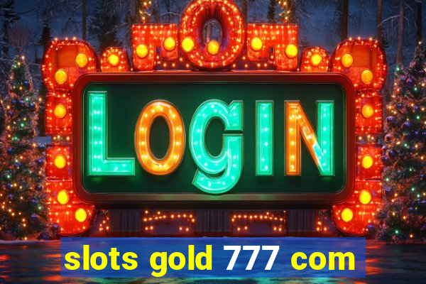 slots gold 777 com