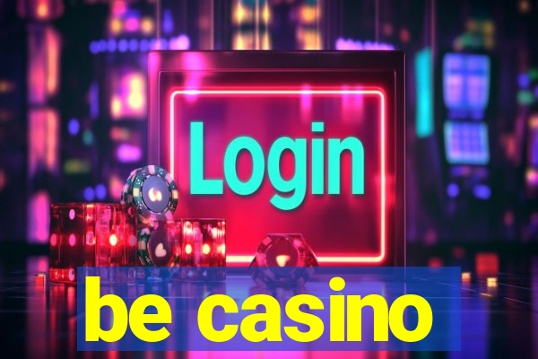 be casino