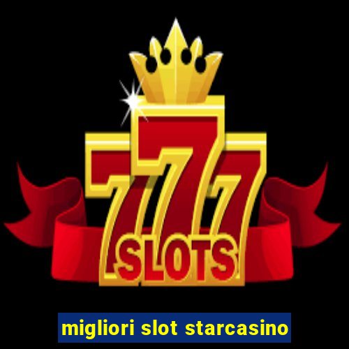 migliori slot starcasino