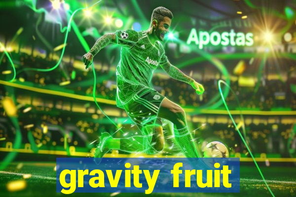 gravity fruit