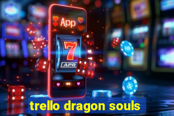 trello dragon souls