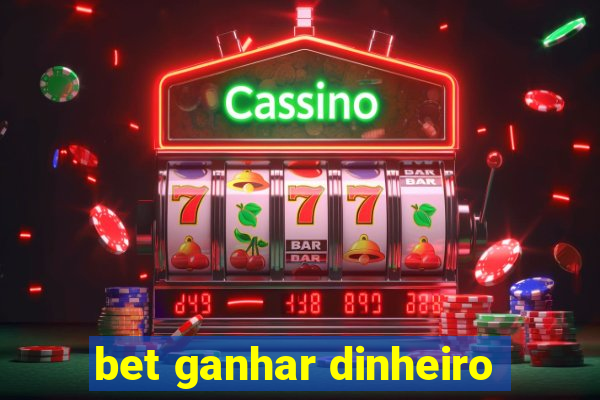 bet ganhar dinheiro