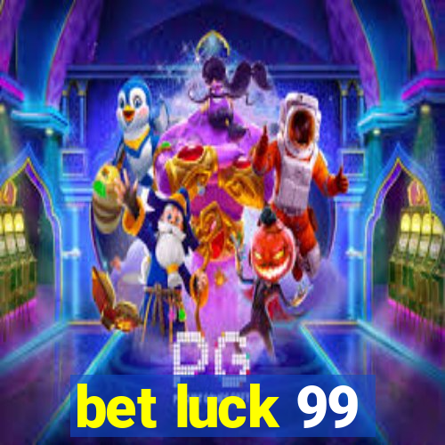 bet luck 99