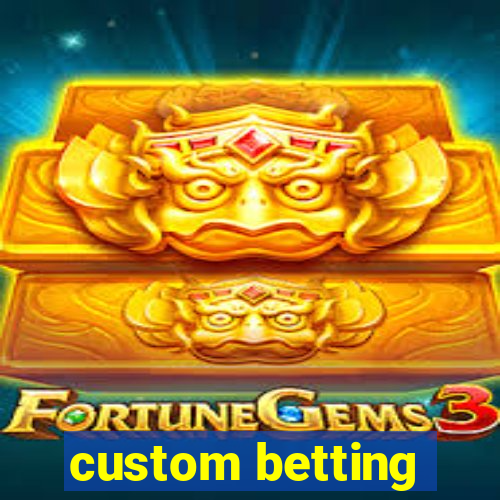 custom betting